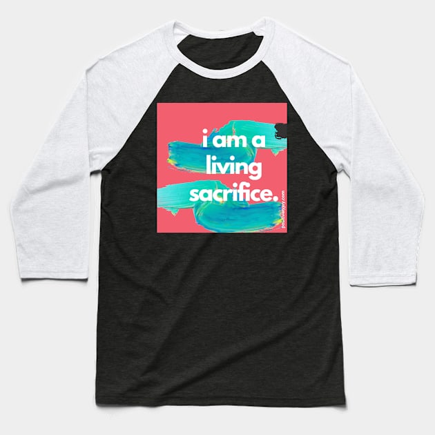 Living sacrifice Baseball T-Shirt by Positively Joy